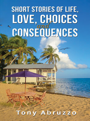 cover image of Short Stories of Life, Love, Choices and Consequences
